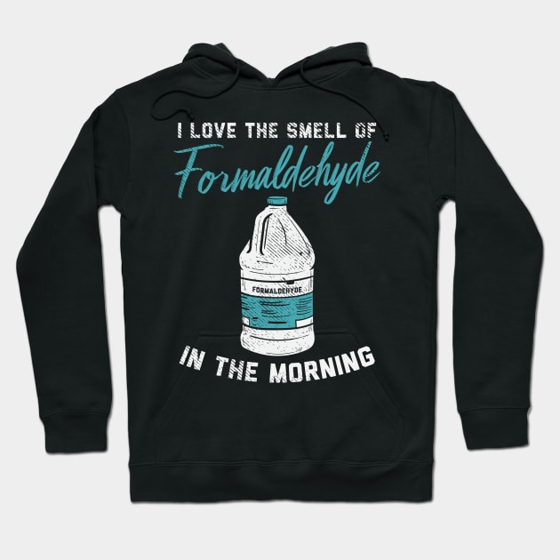 I Love The Smell Of Formaldehyde In The Morning Hoodie by maxdax